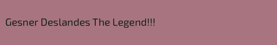 Gesner Deslandes The Legend!!!
